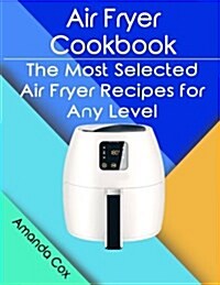 Air Fryer Cookbook: The Most Selected Air Fryer Recipes for Any Level (Paperback)