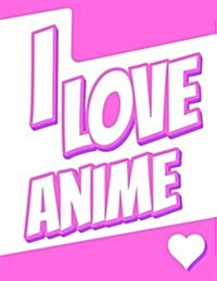 I Love Anime: 185 Lined Pages Journal, Diary, Notebook, Personalized Book with Name Christmas, Birthday, Friendship Gifts for Kids, (Paperback)