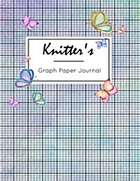Knitters Graph Paper Journal: Knitting Pattern Designing Diary, Knitters Grid Notebook, Writing Graph Paper Workbook, Teachers Students School Offi (Paperback)