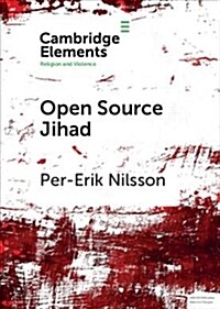 Open Source Jihad : Problematizing the Academic Discourse on Islamic Terrorism in Contemporary Europe (Paperback)