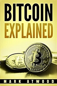 Bitcoin Explained: Become a Bitcoin Millionaire in 2018: (Bitcoin Mining, Bitcoin Investing, Bitcoin Wallet) (Paperback)