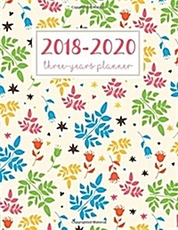 2018 - 2020 Three Year Planner: Monthly Schedule Organizer - Agenda Planner for the Next 3years, 36 Months Calendar, Appointment Notebook, Monthly Pla (Paperback)