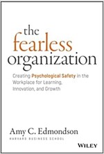 The Fearless Organization: Creating Psychological Safety in the Workplace for Learning, Innovation, and Growth (Hardcover)