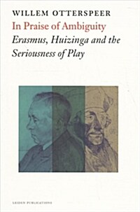 In Praise of Ambiguity: Erasmus, Huizinga and the Seriousness of Play (Paperback)