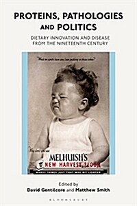 Proteins, Pathologies and Politics : Dietary Innovation and Disease from the Nineteenth Century (Hardcover)