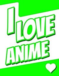 I Love Anime: 365 Lined Pages, Yearly Journal, Diary, Notebook, Personalized Book with Name Christmas, Birthday, Friendship Gifts fo (Paperback)