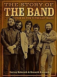 The Story of the Band: From Big Pink to the Last Waltz (Hardcover)