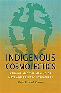 Indigenous Cosmolectics: Kabawil and the Making of Maya and Zapotec Literatures (Hardcover)