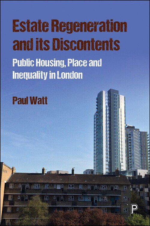 Estate Regeneration and its Discontents : Public Housing, Place and Inequality in London (Paperback)