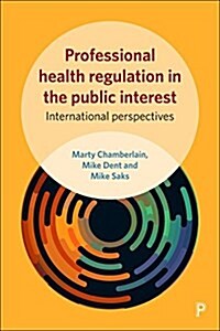 Professional health regulation in the public interest : International perspectives (Hardcover)