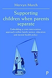 Supporting children when parents separate : Embedding a crisis intervention approach within family justice, education and mental health policy (Hardcover)