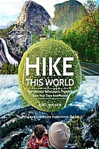 Hike This World: The Ultimate Travel Hacks That Will Save Your Time and Money (Paperback)