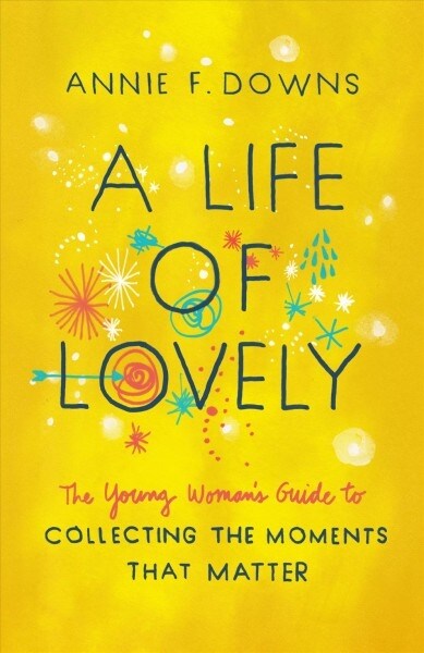 A Life of Lovely: The Young Womans Guide to Collecting the Moments That Matter (Paperback)