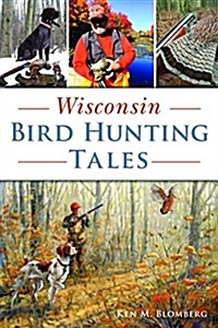 Wisconsin Bird Hunting Tales (Paperback)