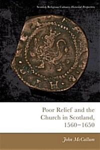 Poor Relief and the Church in Scotland, 1560-1650 (Hardcover)