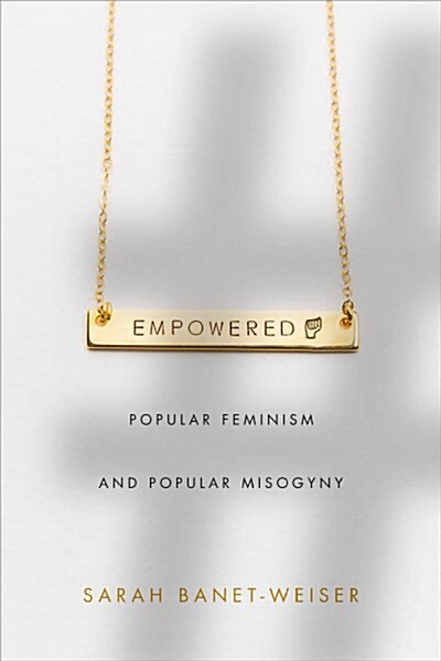 Empowered: Popular Feminism and Popular Misogyny (Paperback)