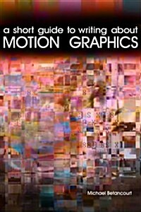 A Short Guide to Writing about Motion Graphics (Paperback)