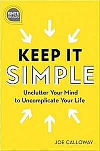 Keep It Simple: Unclutter Your Mind to Uncomplicate Your Life (Hardcover, 2)