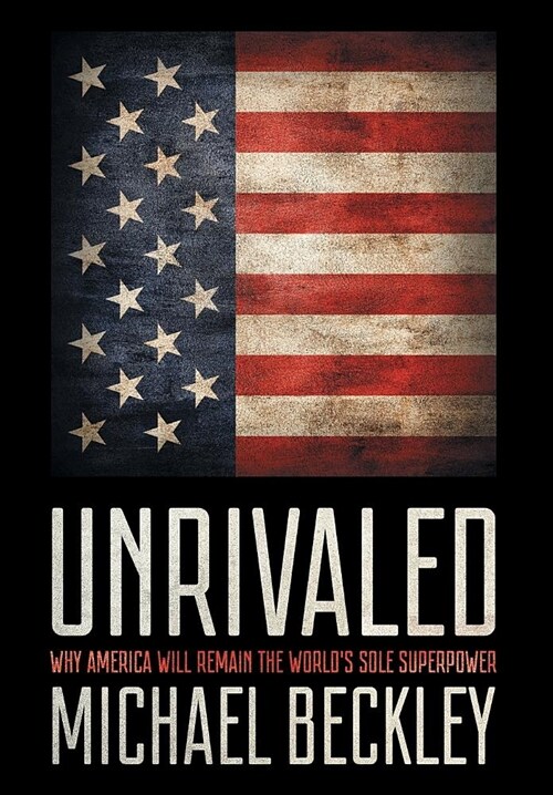 Unrivaled: Why America Will Remain the Worlds Sole Superpower (Hardcover)