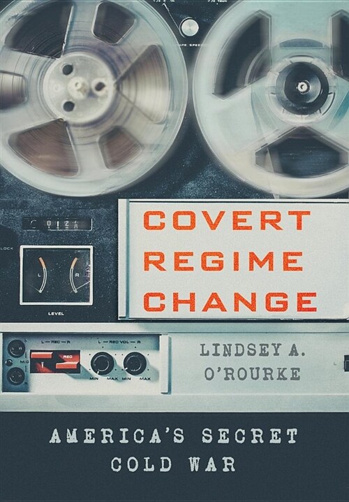 Covert Regime Change: Americas Secret Cold War (Hardcover)