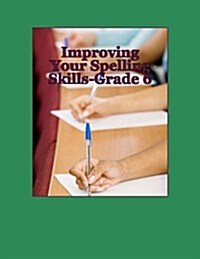 Improving Your Spelling Skills: 6th Grade (Paperback)