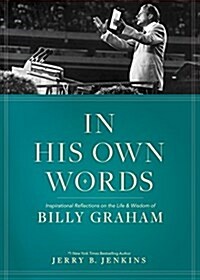 In His Own Words: Inspirational Reflections on the Life and Wisdom of Billy Graham (Hardcover)