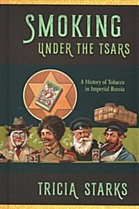 Smoking Under the Tsars: A History of Tobacco in Imperial Russia (Hardcover)