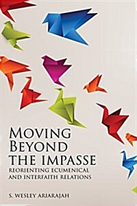 Moving Beyond the Impasse: Reorienting Ecumenical and Interfaith Relations (Paperback)