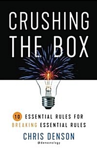 Crushing the Box: 10 Essential Rules for Breaking Essential Rules (Paperback)