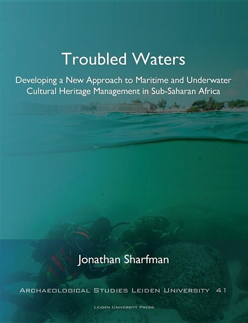 Troubled Waters: Developing a New Approach to Maritime and Underwater Cultural Heritage Management in Sub-Saharan Africa (Paperback)