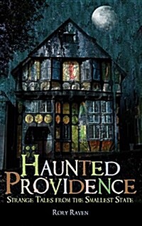 Haunted Providence: Strange Tales from the Smallest State (Hardcover)