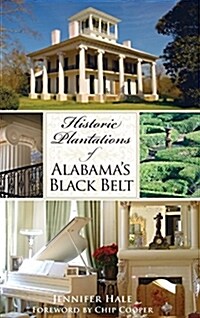 Historic Plantations of Alabamas Black Belt (Hardcover)