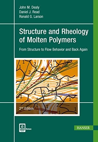 Structure and Rheology of Molten Polymers 2e: From Structure to Flow Behavior and Back Again (Hardcover, 2, Revised)
