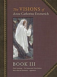 The Visions of Anne Catherine Emmerich (Deluxe Edition): Book III (Hardcover)