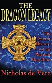 The Dragon Legacy: The Secret History of an Ancient Bloodline (Hardcover)