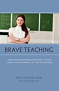 Brave Teaching: Bringing Emotional-Resiliency Skills from the Wilderness to the Classroom (Paperback)