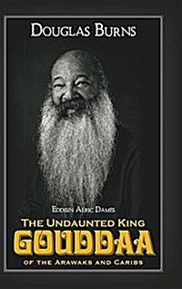 The Undaunted King Gouddaa of the Arawaks and Caribs (Hardcover)