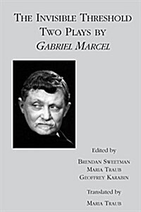 The Invisible Threshold: Two Plays by Gabriel Marcel (Paperback)