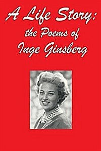 A Life Story: The Poems of Inge Ginsberg (Paperback)