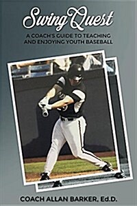 Swingquest: A Coachs Guide to Teaching and Enjoying Youth Baseball (Paperback)