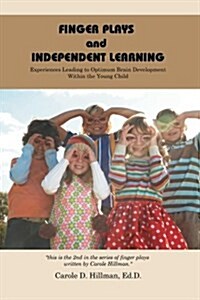 Finger Plays and Independent Learning: Experiences Leading to Optimum Brain Development Within the Young Child (Paperback)