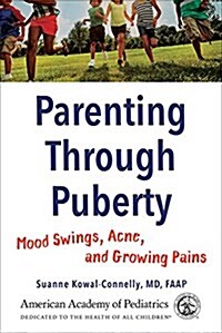 Parenting Through Puberty: Mood Swings, Acne, and Growing Pains (Paperback)
