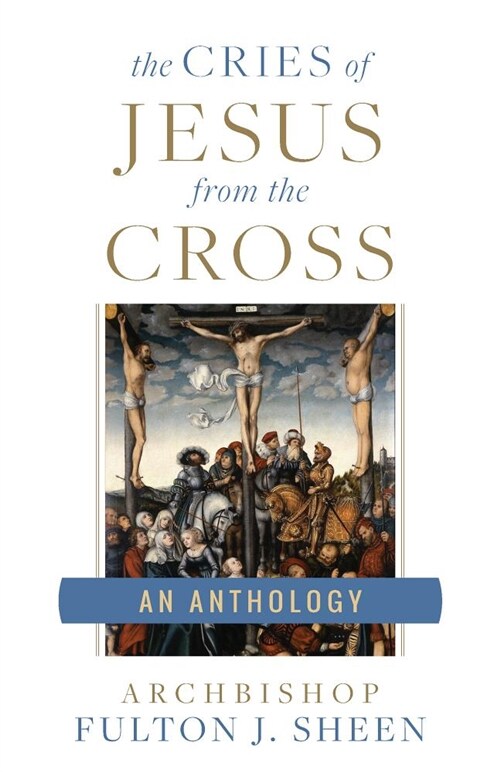 The Cries of Jesus from the Cross: A Fulton Sheen Anthology (Paperback)