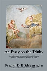 An Essay on the Trinity: On the Discrepancy Between the Sabellian and Athanasian Method of Representing the Doctrine of the Trinity (Paperback)