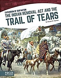 The Indian Removal ACT and the Trail of Tears (Library Binding)