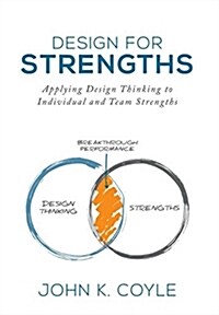 Design for Strengths: Applying Design Thinking to Individual and Team Strengths (Hardcover)