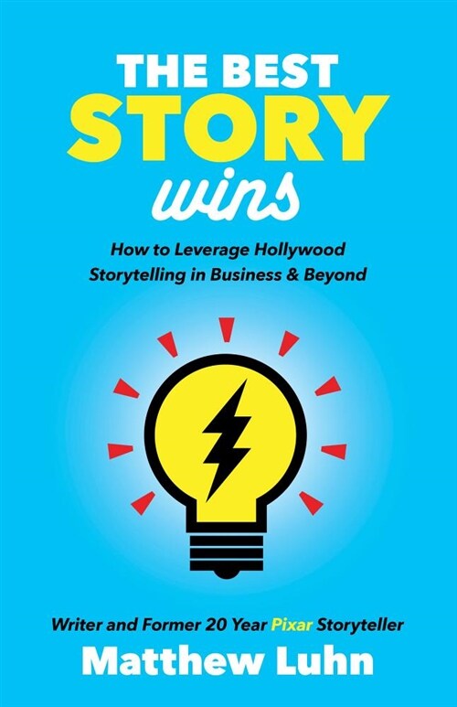 The Best Story Wins: How to Leverage Hollywood Storytelling in Business and Beyond (Paperback)