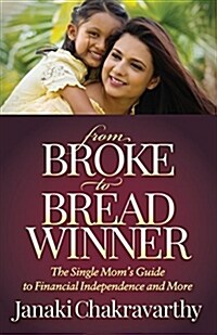 From Broke to Breadwinner: The Single Moms Guide to Financial Independence and More (Paperback)