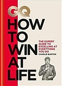 GQ How to Win at Life : The expert guide to excelling at everything you do (Hardcover)