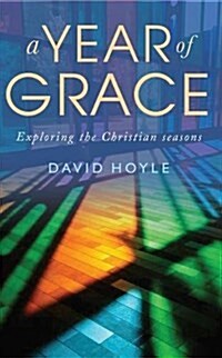 A Year of Grace : Exploring the Christian seasons (Paperback)